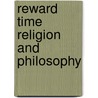 Reward Time Religion And Philosophy door Onbekend