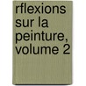 Rflexions Sur La Peinture, Volume 2 by Christian Ludwig Von Hagedorn