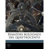 Rimatori Bolognesi Del Quattrocento door Lodovico Frati