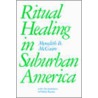 Ritual Healing in Surburban America door Meredith B. McGuire