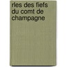 Rles Des Fiefs Du Comt de Champagne door Auguste Longnon