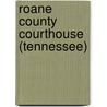 Roane County Courthouse (Tennessee) by Miriam T. Timpledon