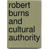 Robert Burns and Cultural Authority by Robert Crawford