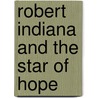 Robert Indiana and the Star of Hope door Michael K. Komanecky