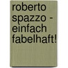 Roberto Spazzo - Einfach fabelhaft! by Folke Tegetthoff