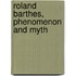 Roland Barthes, Phenomenon And Myth
