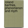 Roland Barthes, Phenomenon And Myth by Dr. Andrew Stafford