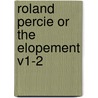 Roland Percie Or The Elopement V1-2 by Unknown