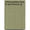 Rollercoasters:how To Get Famous Rg by Mark H. Johnson