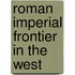Roman Imperial Frontier In The West