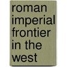 Roman Imperial Frontier In The West by Steven K. Drummond