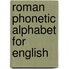 Roman Phonetic Alphabet For English by Miriam T. Timpledon