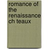 Romance Of The Renaissance Ch Teaux by Elizabeth Williams Champney