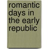 Romantic Days In The Early Republic by Mary Caroline Crawford