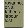 Rosanne, Or, a Father's Labour Lost door Laetitia Matilda Hawkins