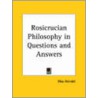 Rosicrucian Philosophy In Questions by Max Heindel