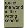 Round The World In The Wrong Season by Eric Troels Wiberg