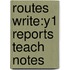 Routes Write:y1 Reports Teach Notes