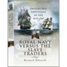 Royal Navy Versus the Slave Traders door Captain Bernard Edwards