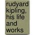 Rudyard Kipling, His Life And Works