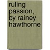 Ruling Passion, by Rainey Hawthorne by Charlotte Eliza L. Riddell
