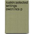 Ruskin:selected Writings Owcn:ncs P