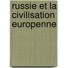 Russie Et La Civilisation Europenne door Louis Antoine Louzon Le Duc