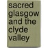 Sacred Glasgow And The Clyde Valley