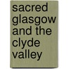 Sacred Glasgow And The Clyde Valley door Scotland'S. Churches Scheme