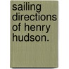 Sailing Directions Of Henry Hudson. door . Anonymous