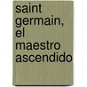 Saint Germain, El Maestro Ascendido door Kelly S. Bellows