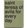 Saint Teresa Of Avila For Every Day door Onbekend