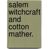 Salem Witchcraft And Cotton Mather. door Charles Wentworth Upham