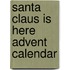 Santa Claus Is Here Advent Calendar