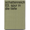 Schattenreich 03. Spur in die Tiefe door Onbekend