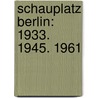 Schauplatz Berlin: 1933. 1945. 1961 door Steffen Damm