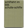 Schiffahrt im Bild. Schulte-Schiffe by Gert Uwe Detlefsen