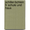 Schiller-Bchlein Fr Schule Und Haus by Ernst Müller