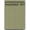 Schleiermachers Liederblätter 1817 by Bernhard Schmidt