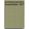 Schleiermachers Liederblätter 1817 door Bernhard Schmidt