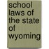 School Laws Of The State Of Wyoming