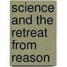 Science And The Retreat From Reason door Manjit Kumar