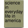 Science in Everyday Life in America door Media Applications Creative