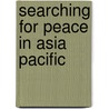 Searching For Peace In Asia Pacific door Annelies Heijmans