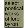 Select Poetical Works of Lord Byron door Baron George Gordon Byron Byron