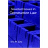 Selected Issues In Construction Law door Eric M. Zyla