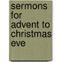 Sermons For Advent To Christmas Eve