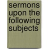 Sermons Upon the Following Subjects door Jonathan Mayhew