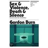 Sex And Violence, Death And Silence door Gordon Burn