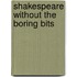 Shakespeare Without the Boring Bits